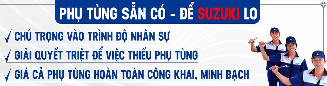 KHÁCH HÀNG MUA XE SUZUKI: “HẾT ĐAU ĐẦU VÌ PHỤ TÙNG”